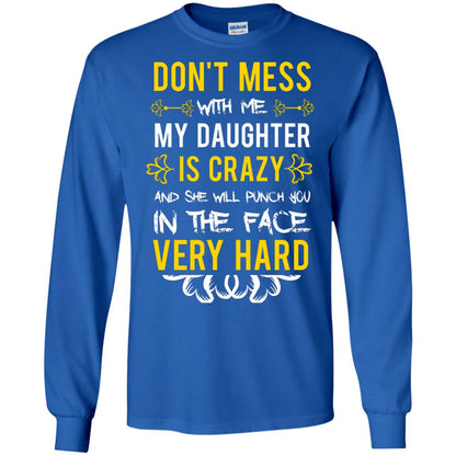 Don_t Mess With Me My Daughter Is Crazy And She Will Punch You In The Face Very Hard Shirt Royal