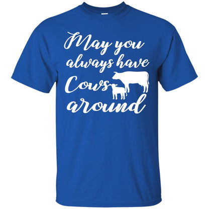 May You Always Have Cows Around Best Quote Shirt Royal