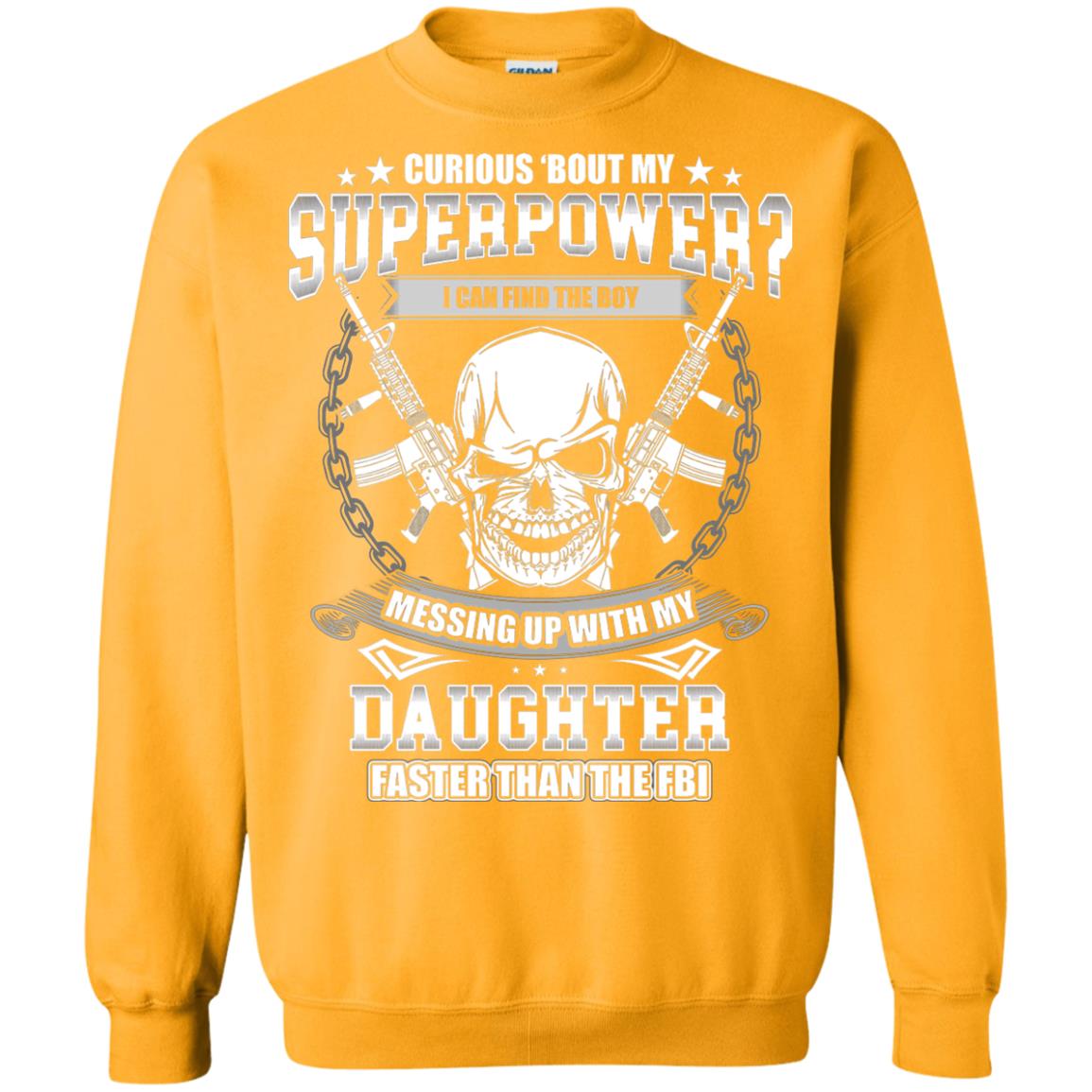 Curious Bout My Superpower I Can Find The Boy Messing Up With My Daughter Faster Than The Fbi Gold