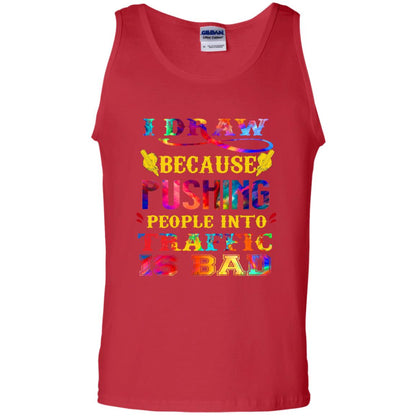 I Draw Because Pushing People Into Traffic Is Bad Drawing Gift Shirt Red