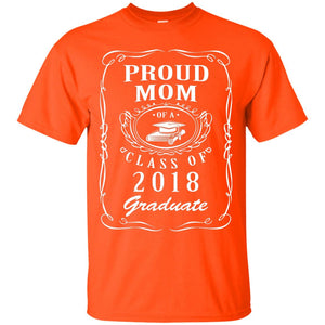 Proud Mom Of A Class Of 2018 Graduate Mommy ShirtG200 Gildan Ultra Cotton T-Shirt