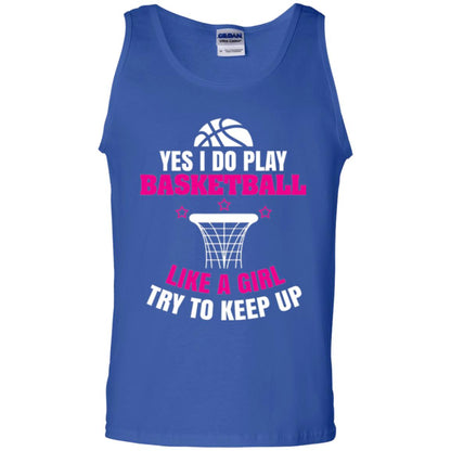 Basketball T-shirt Yes I Do Play Basketball Like A Girl Tryto Keep Up Royal