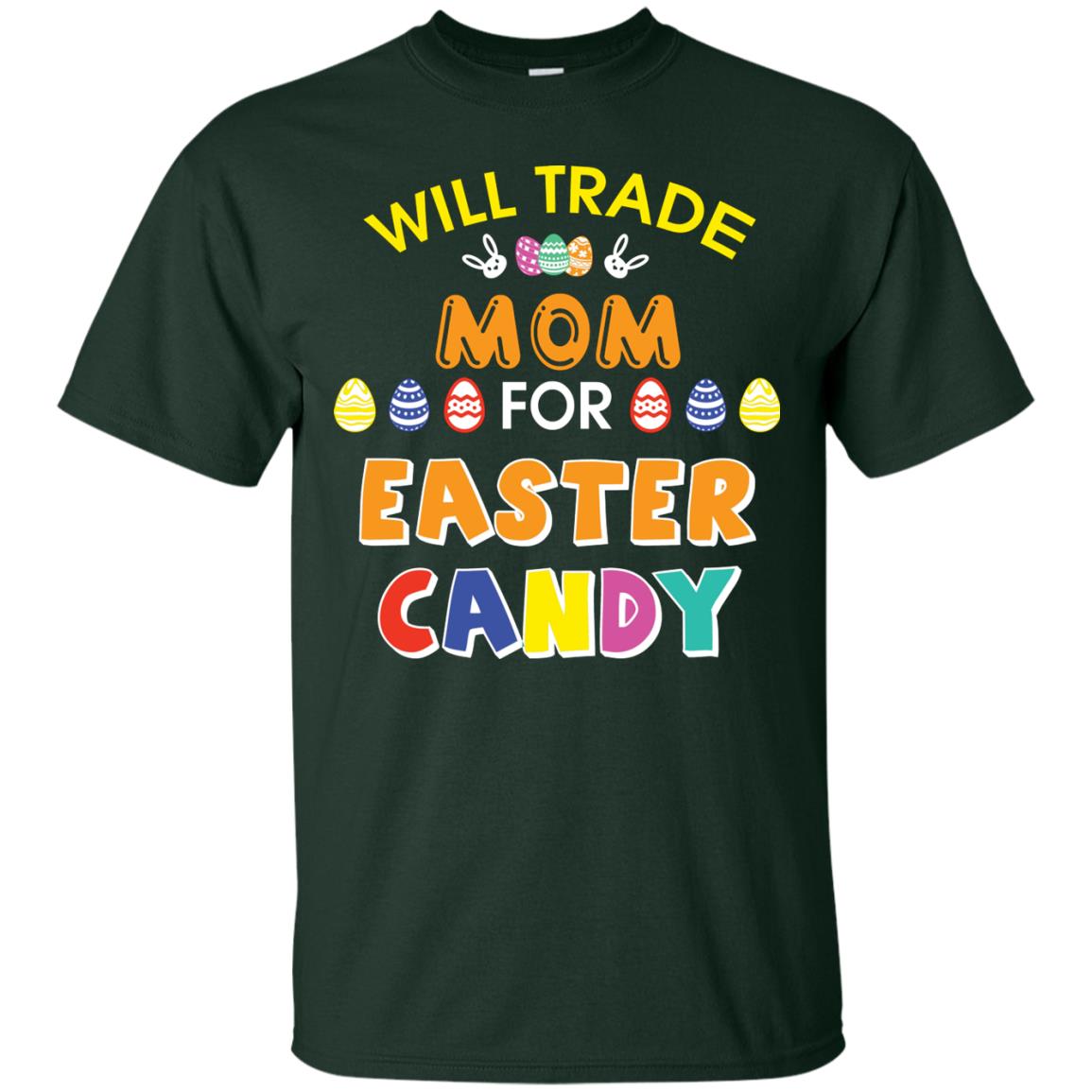 Will Trade Mom For Easter Candy Family T-shirt T-shirt For Easter Holiday Forest