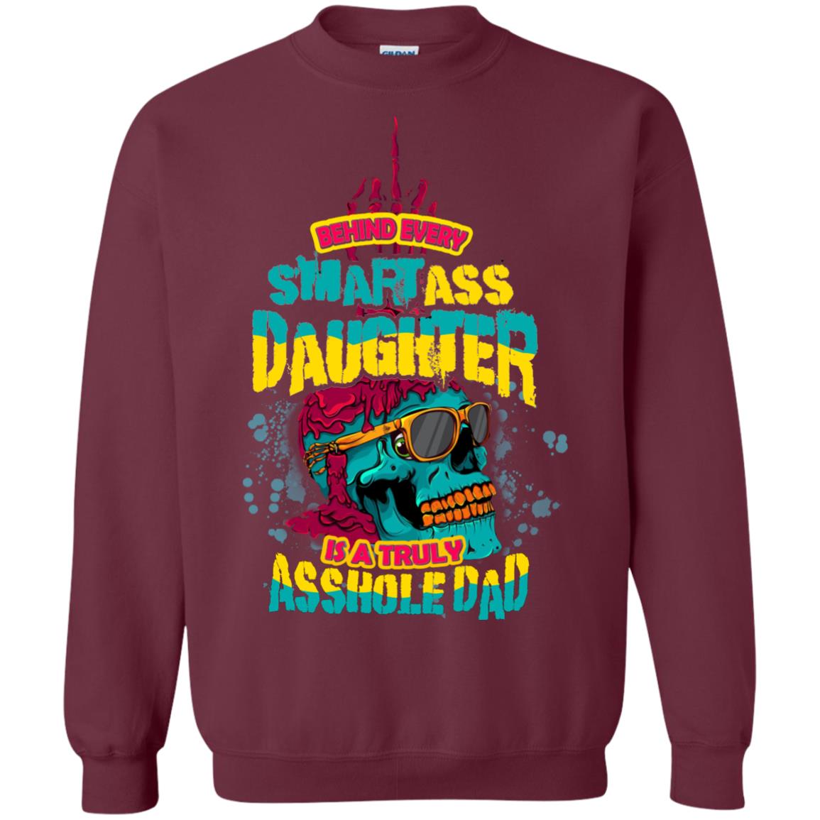Behind Every Smartass Daughter Is A Truly Asshole Dad T-shirt Maroon