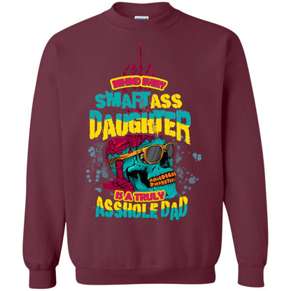 Behind Every Smartass Daughter Is A Truly Asshole Dad T-shirt Maroon