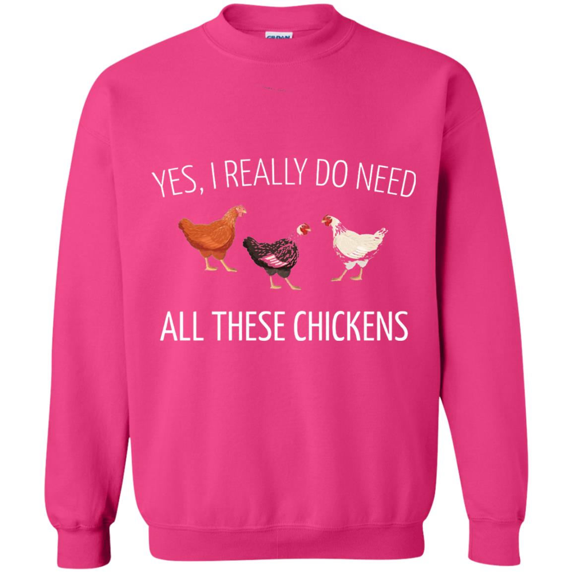 Yes I Really Do Need All These Chickens Farming Lover T-shirt Heliconia