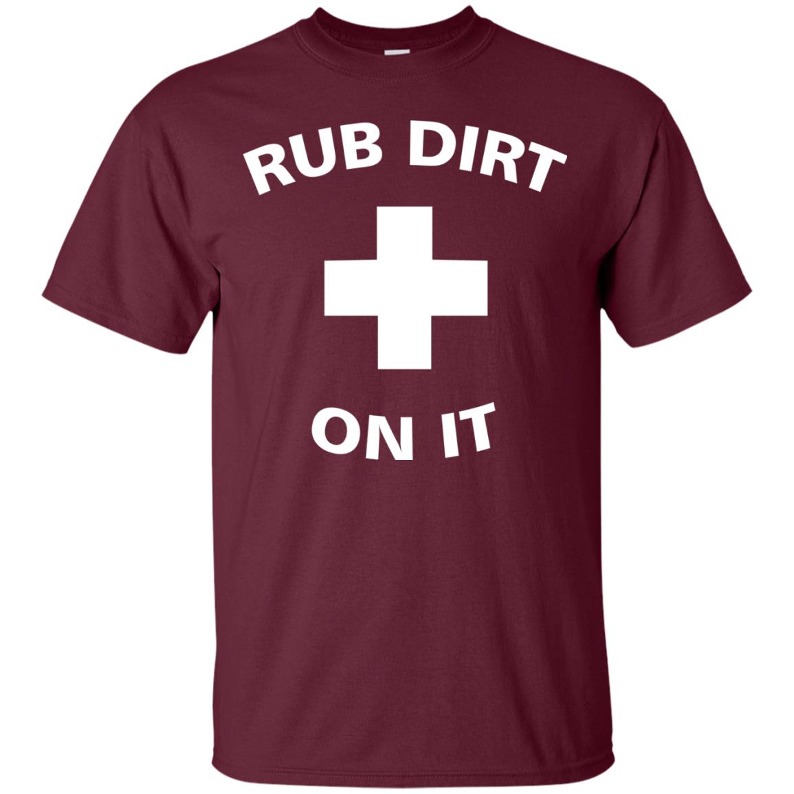 Rub Dirt On It Shirt Maroon