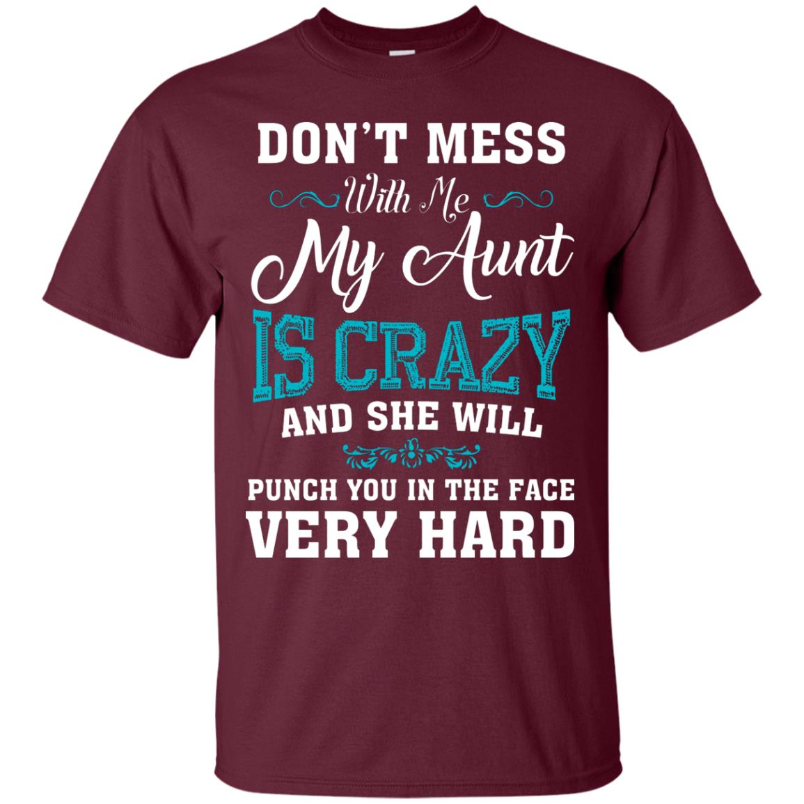 Don’t Mess With Me My Aunt Is Crazy Aunt T-shirt For Niece Or Nephew Maroon