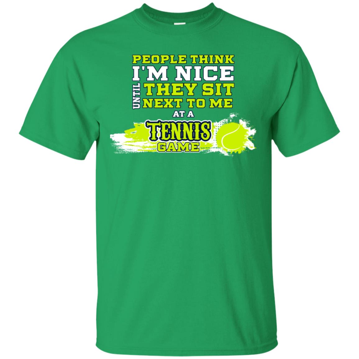 People Think I'm Nice Until They Sit Next To Me At A Tennis Game Shirt For Mens Or Womens Irish Green