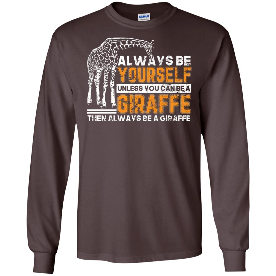 Always Be Yourself Unless You Can Be Giraffe T-shirt Dark Chocolate