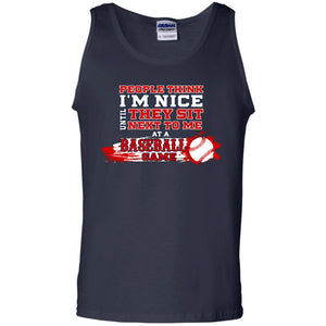 People Think I'm Nice Until They Sit Next To Me At A Baseball Game Shirt For Mens Or WomensG220 Gildan 100% Cotton Tank Top