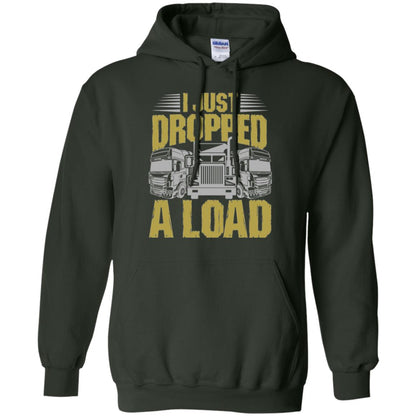 Funny Trucker T-shirt I Just Dropped A Load Forest Green