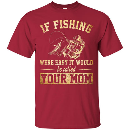 If Fishing Were Easy It Would Be Called Your Mom T-shirt Cardinal