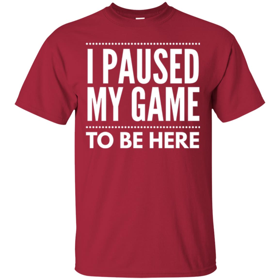 Gamer T-shirt I Paused My Game To Be Here Cardinal