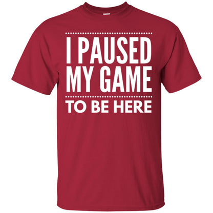 Gamer T-shirt I Paused My Game To Be Here Cardinal