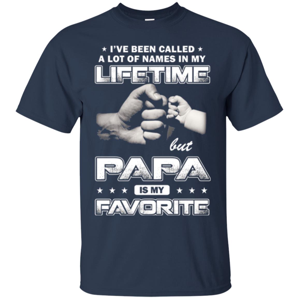Papa T-shirt I_ve Been Called A Lot Of Names But Papa Is My Favorite Navy