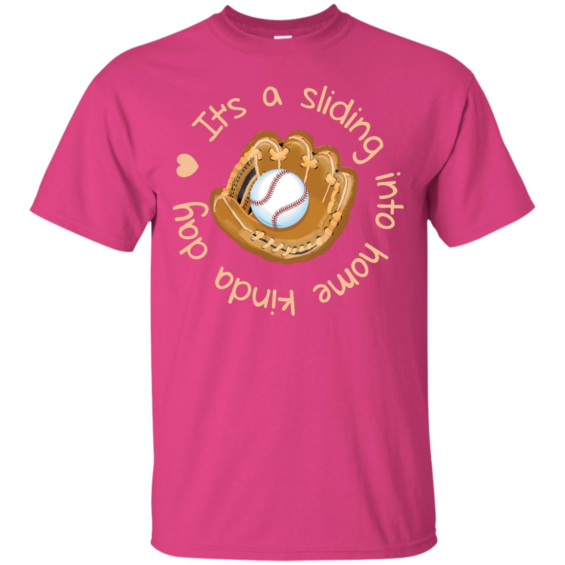 It’s A Sliding Into Home Kinda Day Baseball Lover T-shirt Heliconia
