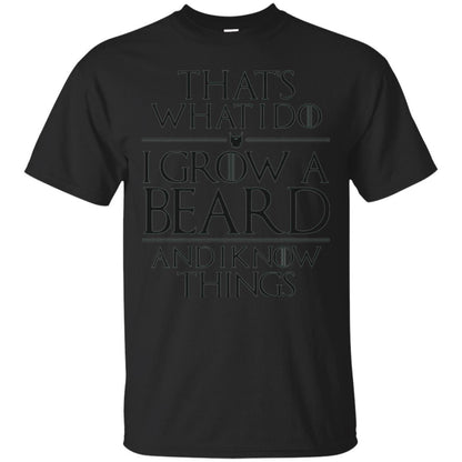 Beard T-shirt That_s What I Do I Grow A Beard And I Know Things Black