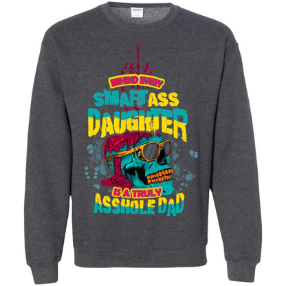 Behind Every Smartass Daughter Is A Truly Asshole Dad T-shirt Dark Heather