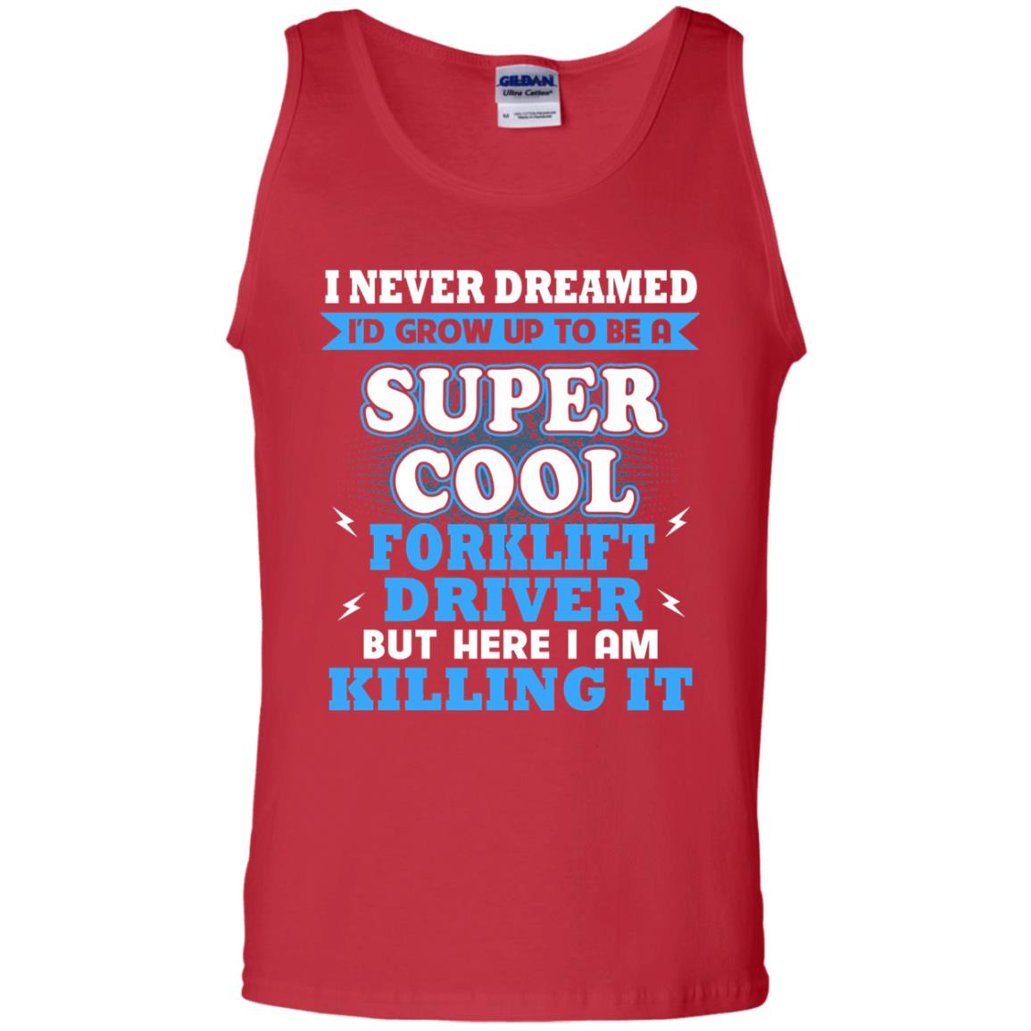 I Never Dreamrd I_d Grow Up To Be A Super Cool Forklift Driver Shirt Red