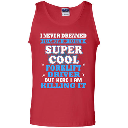 I Never Dreamrd I_d Grow Up To Be A Super Cool Forklift Driver Shirt Red