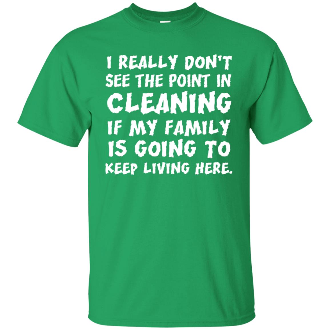 I Really Don't See The Point In Cleaning Shirt Irish Green