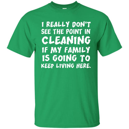 I Really Don't See The Point In Cleaning Shirt Irish Green