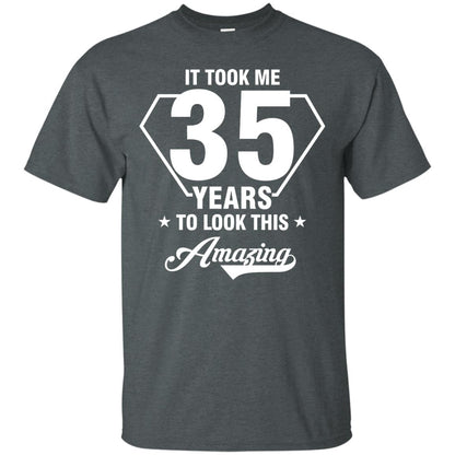 It Took Me 35 Years To Look This Amazing 35th Birthday Shirt Dark Heather