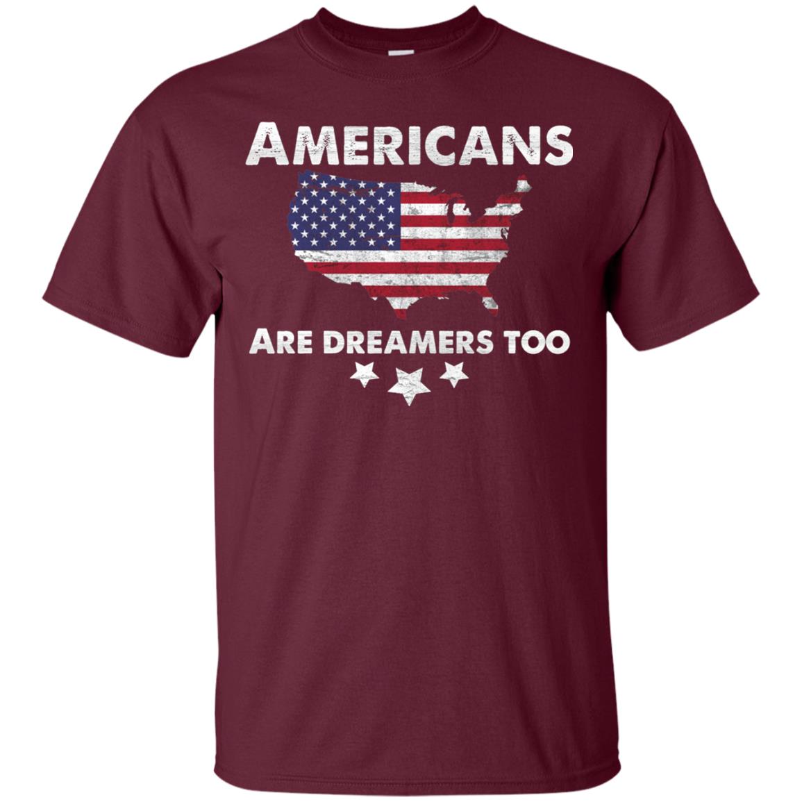 Anti Trump T-shirt Americans Are Dreamers Too Maroon