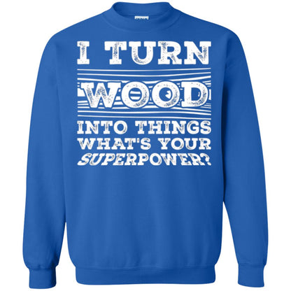 Woodworker T-shirt I Turn Wood Into Things What_s Your Superpower Royal
