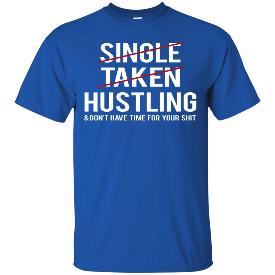 Not Single Not Taken Hustling Funny Saying T-shirt Royal