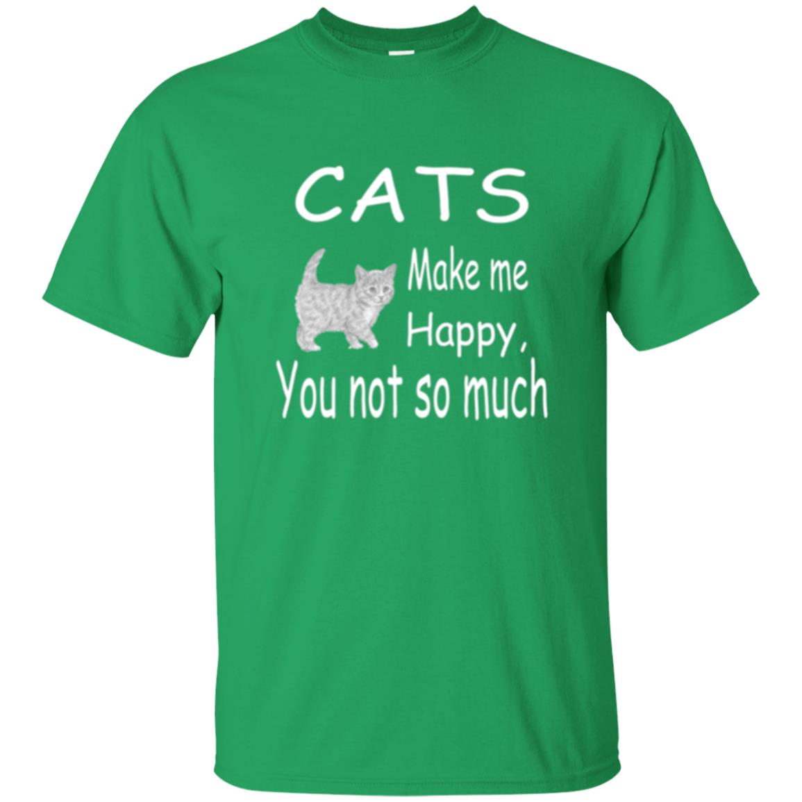 Cat Lover T-shirt Cats Make Me Happy You Not So Much Irish Green