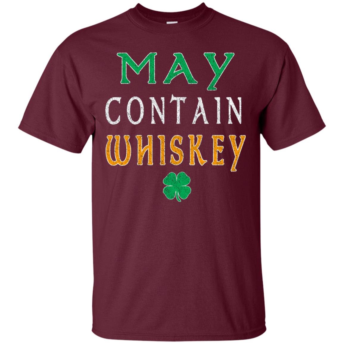 May Contain Whiskey St. Patrick_s Day T-shirt Maroon