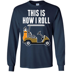 Golf Cart T-shirt This Is How I Roll T-shirt