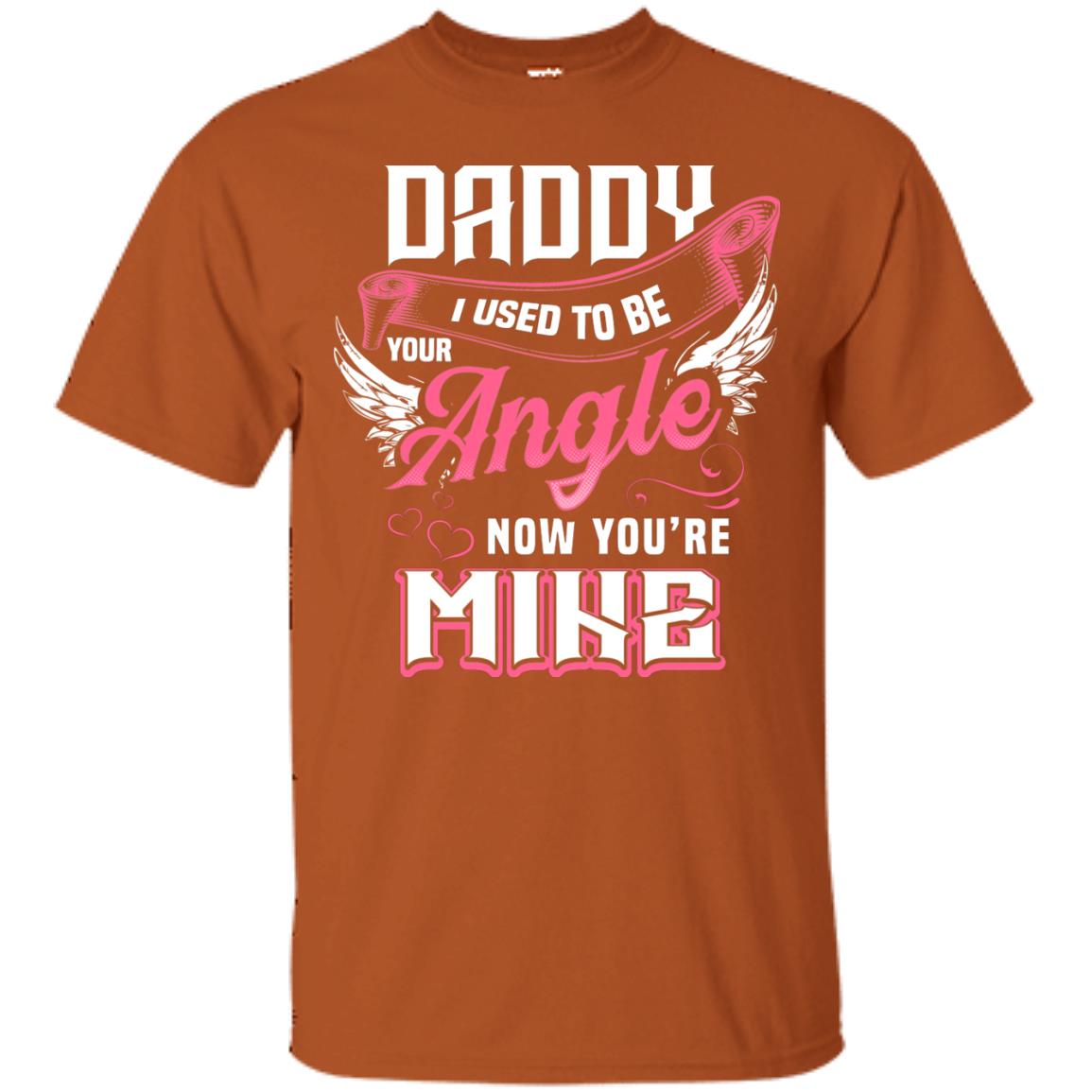 Daddy I Used To Be Your Angel Now You_re Mine Daddy In Heaven Shirt Texas Orange
