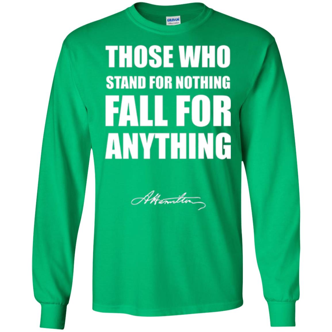 Alexander Hamilton. Those Who Stand For Nothing Fall For Anything Irish Green