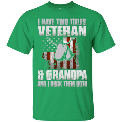 Veteran T-shirt I Have Two Titles Veteran And Grandpa Irish Green