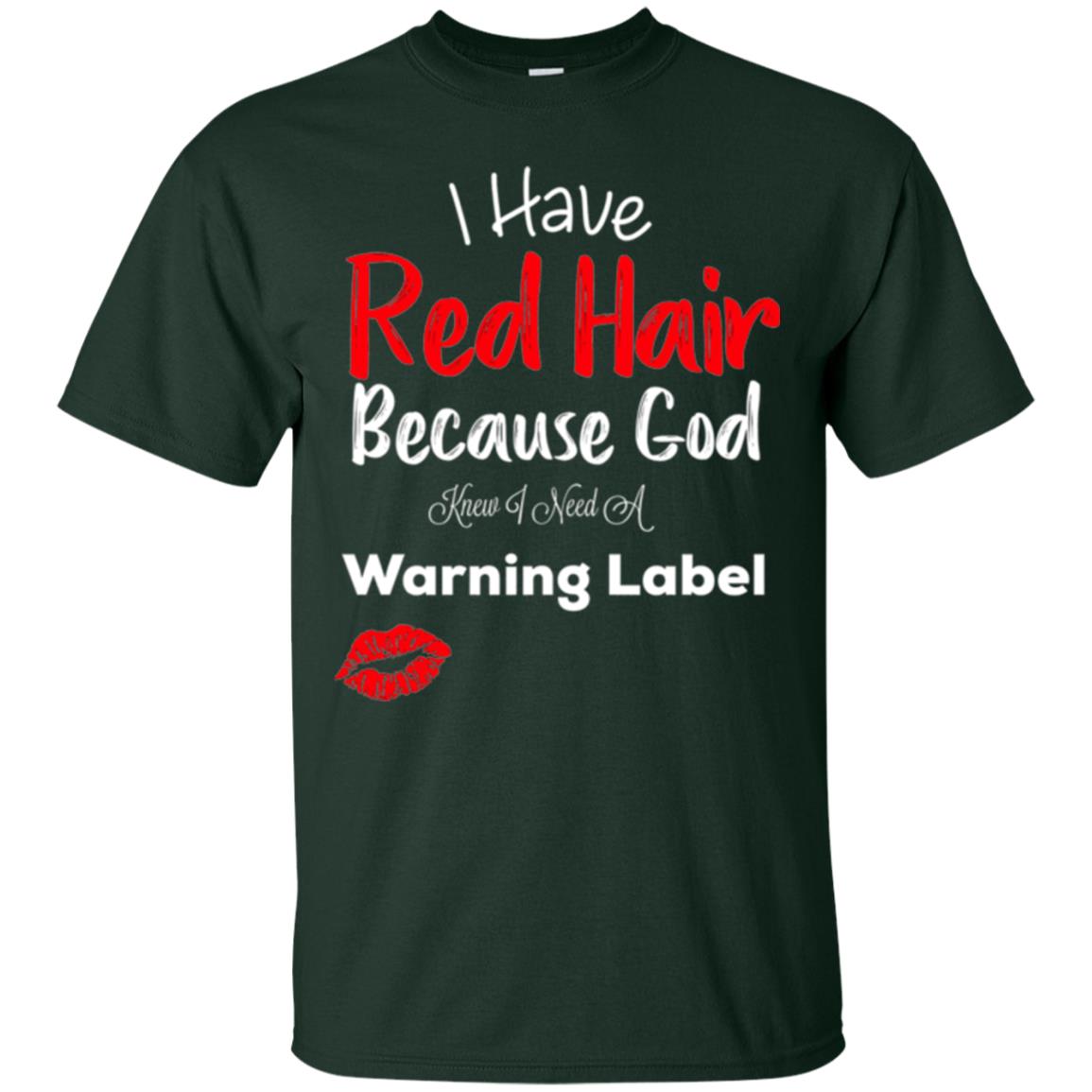 Red Hair T-shirt Because God Knew I Need A Warning Label Forest Green