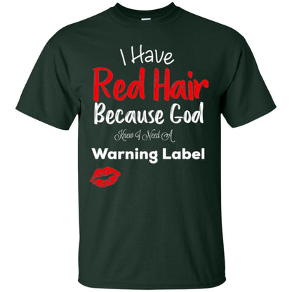 Red Hair T-shirt Because God Knew I Need A Warning Label Forest Green