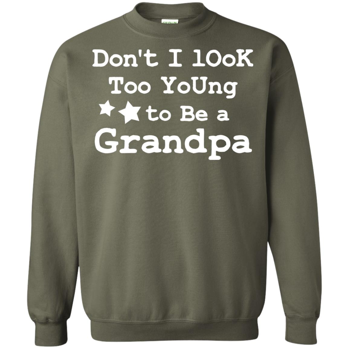 Don't I Look Too Young To Be A Grandpa Shirt Military Green