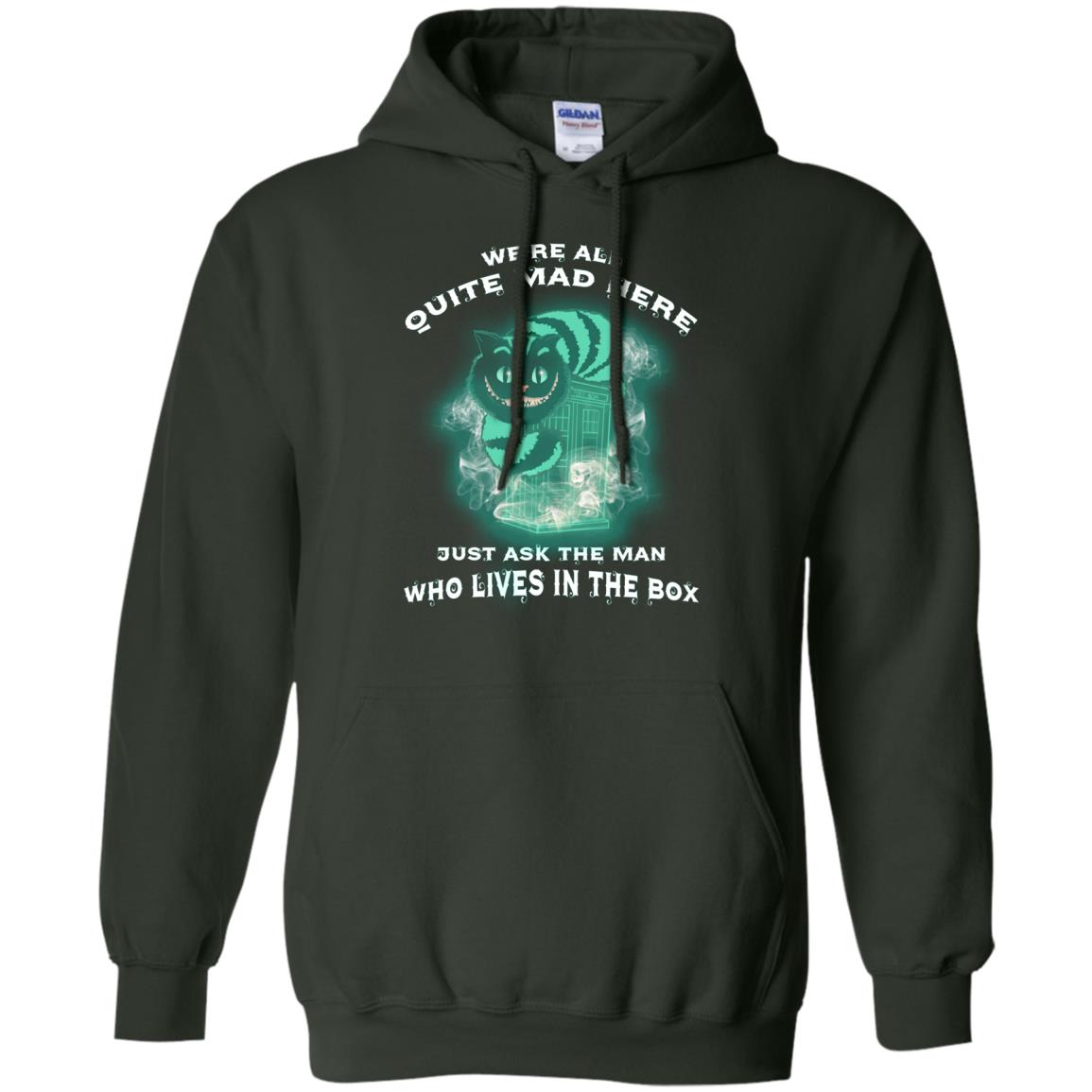 We_re All Quite Mad Here Just Ask The Man Who Lives In The Box Film Lover T-shirt Forest Green