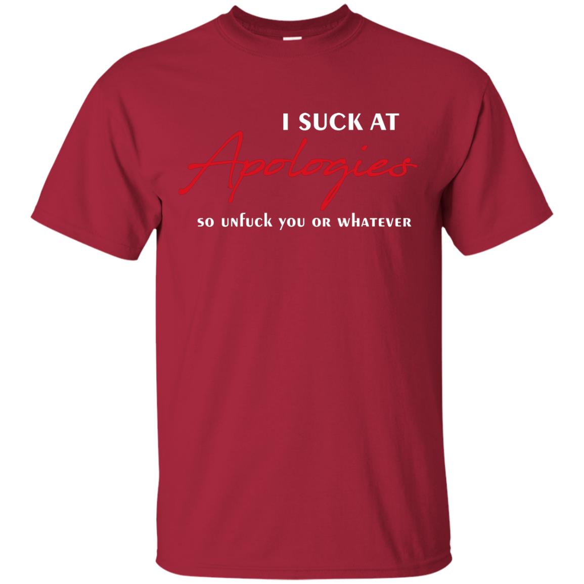 I Suck At Apologies So Unfuck You Or Whatever Funny Quotes T-shirt Cardinal