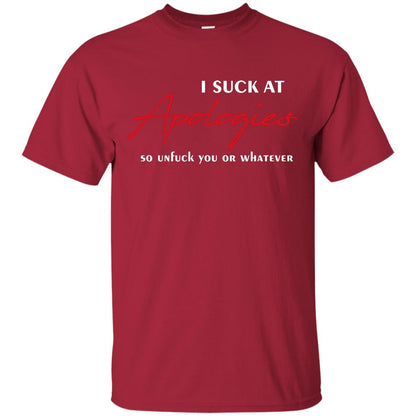 I Suck At Apologies So Unfuck You Or Whatever Funny Quotes T-shirt Cardinal
