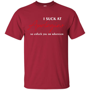 I Suck At Apologies So Unfuck You Or Whatever Funny Quotes T-shirtG200 Gildan Ultra Cotton T-Shirt