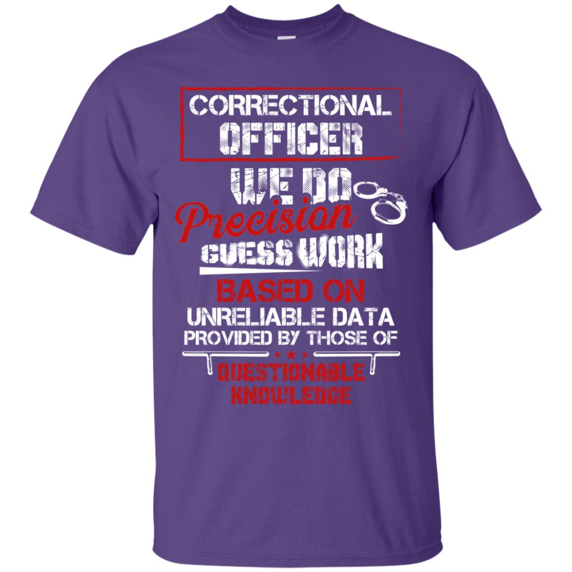 Correctional Officer We Do Precision Guess Work Based On Unreliable Data Provided By Those Of Questionable Knowledge Purple