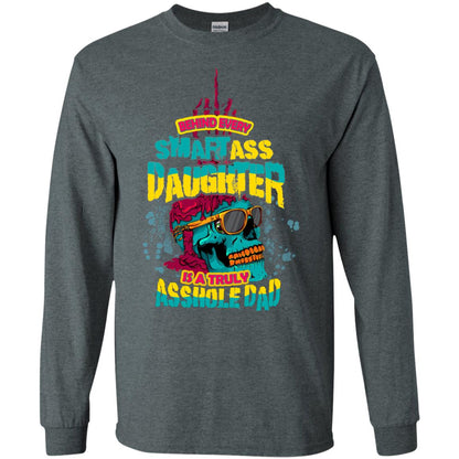Behind Every Smartass Daughter Is A Truly Asshole Dad T-shirt Dark Heather