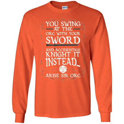 You Swing At The Orc With Your Sword And Accidentaly Knight It Instead Arise Sir Orc T-shirt Orange