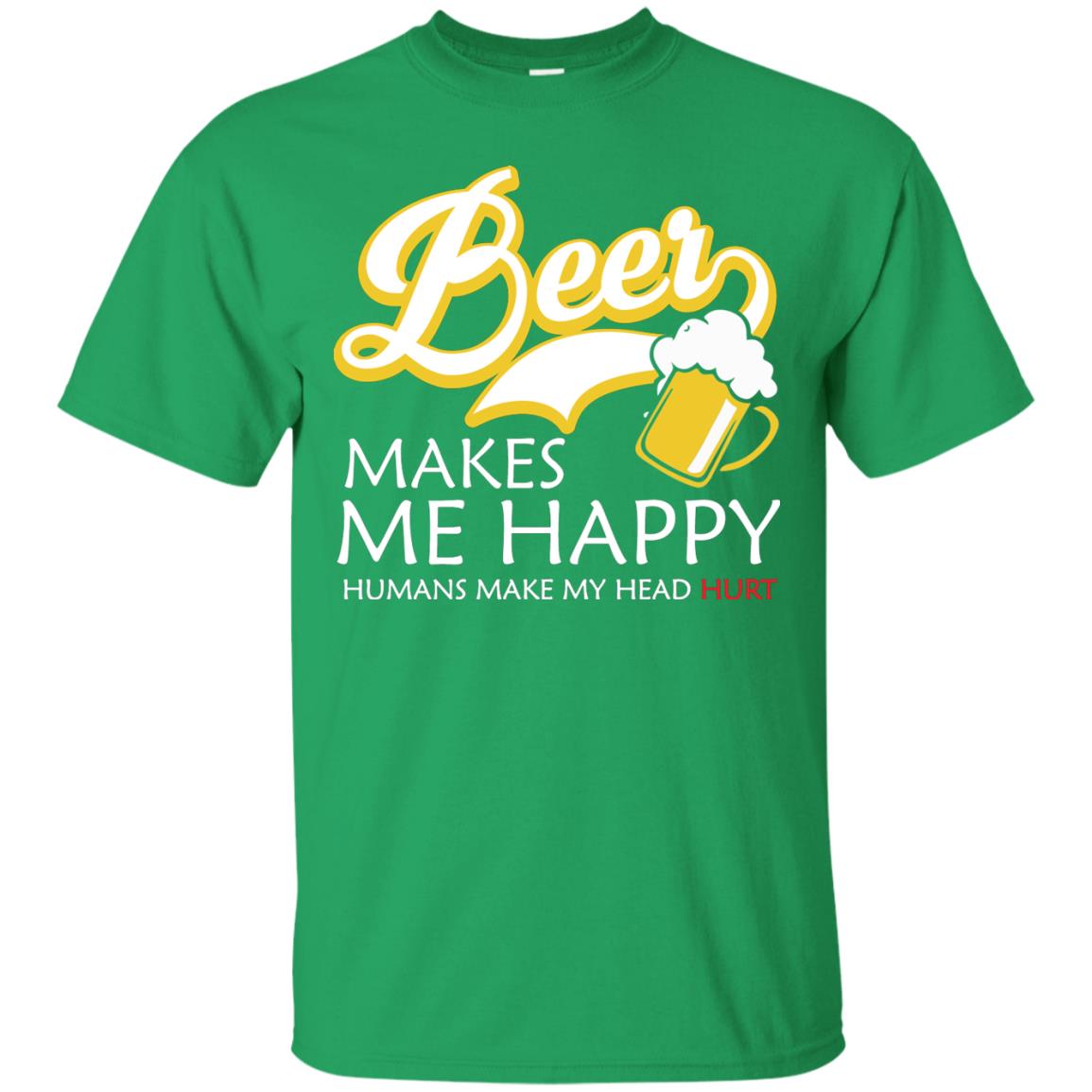 Beer Makes Me Happy Beer Lover T-shirt Irish Green