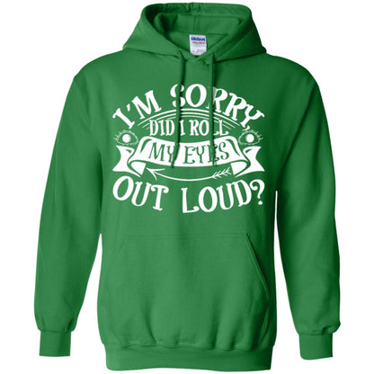 Im Sorry Did I Roll My Eyes Out Loud Shirt Irish Green