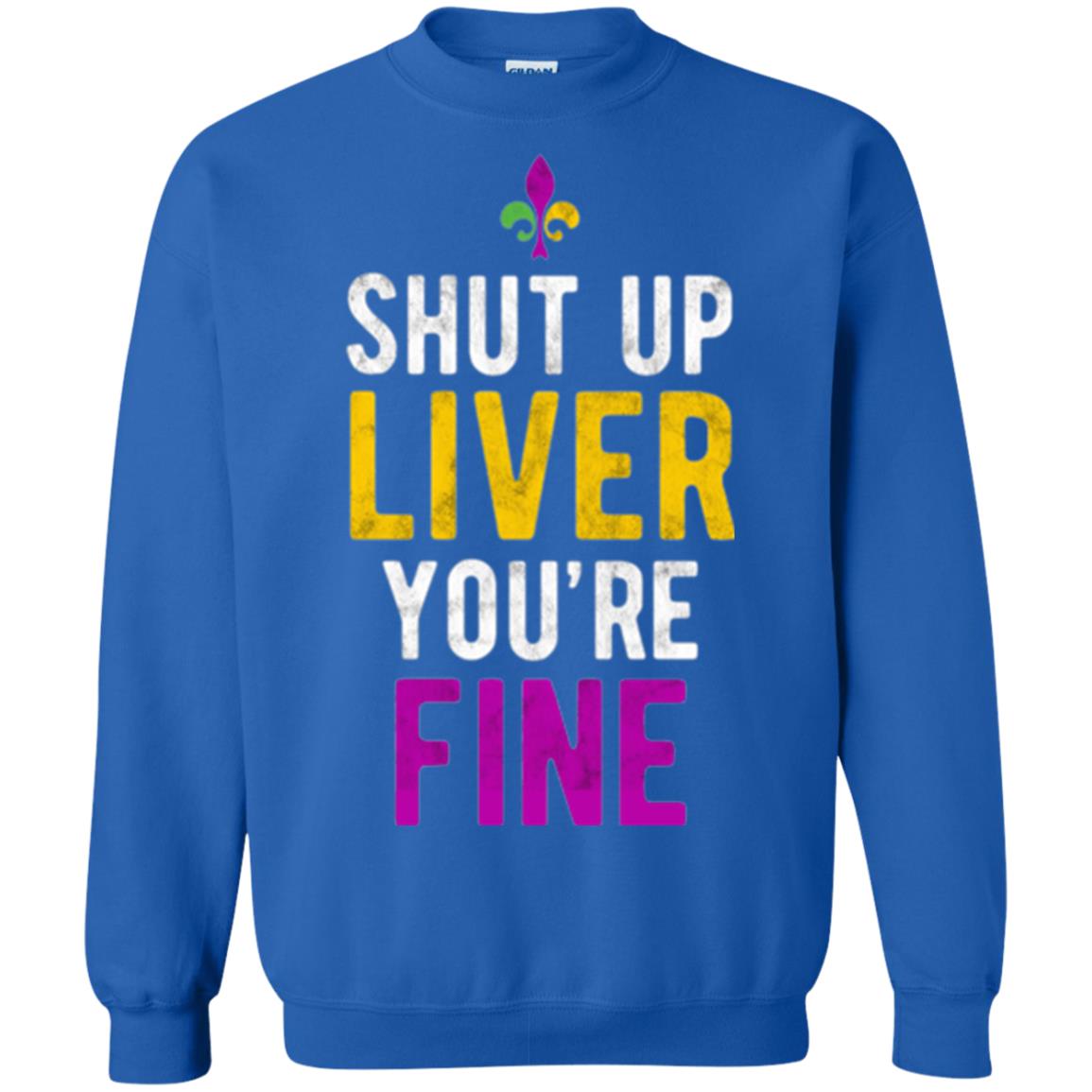 Mardi Gras T-shirt Shut Up Liver You_re Fine Royal